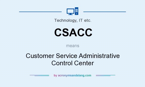 What does CSACC mean? It stands for Customer Service Administrative Control Center
