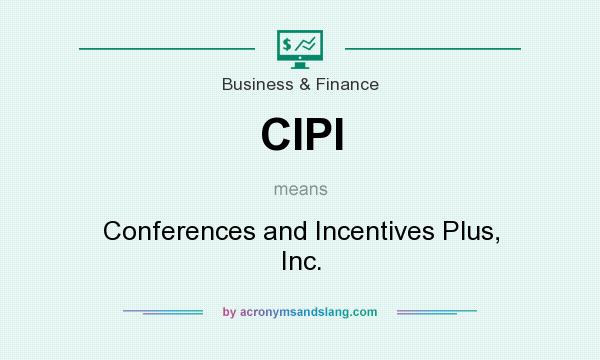 What does CIPI mean? It stands for Conferences and Incentives Plus, Inc.