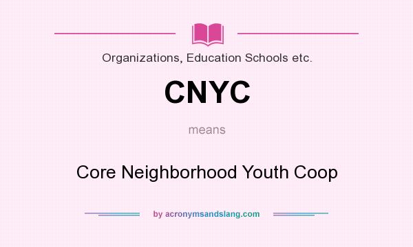 What does CNYC mean? It stands for Core Neighborhood Youth Coop