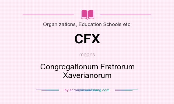 What does CFX mean? It stands for Congregationum Fratrorum Xaverianorum