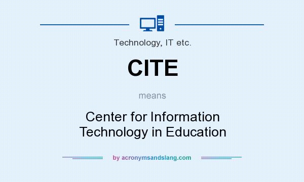 What does CITE mean? It stands for Center for Information Technology in Education