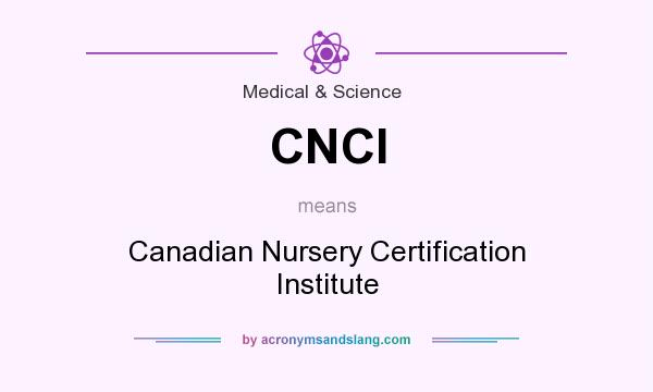 What does CNCI mean? It stands for Canadian Nursery Certification Institute