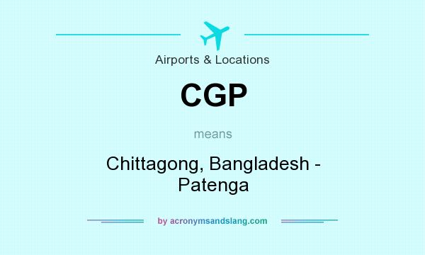 What does CGP mean? It stands for Chittagong, Bangladesh - Patenga