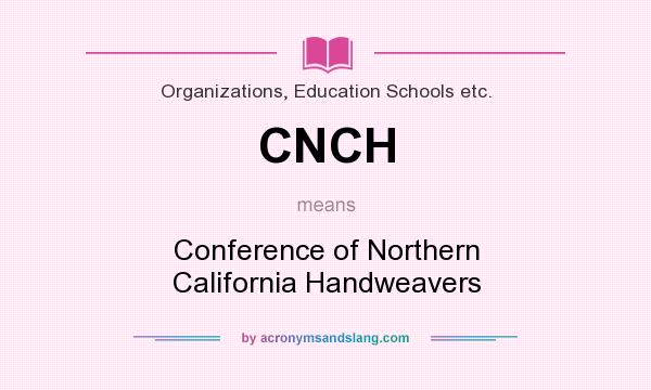 What does CNCH mean? It stands for Conference of Northern California Handweavers