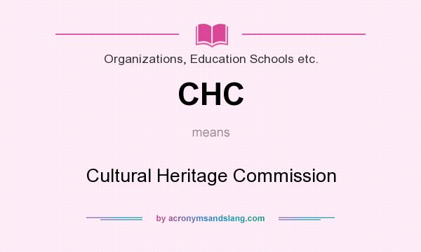 What does CHC mean? It stands for Cultural Heritage Commission