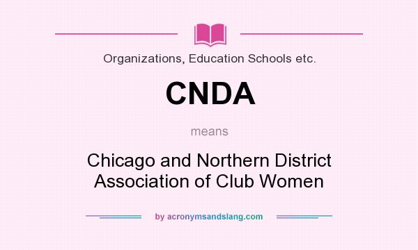 What does CNDA mean? It stands for Chicago and Northern District Association of Club Women