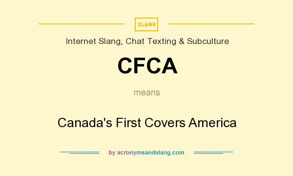 What does CFCA mean? It stands for Canada`s First Covers America