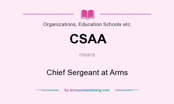 What does CSAA mean? It stands for Chief Sergeant at Arms