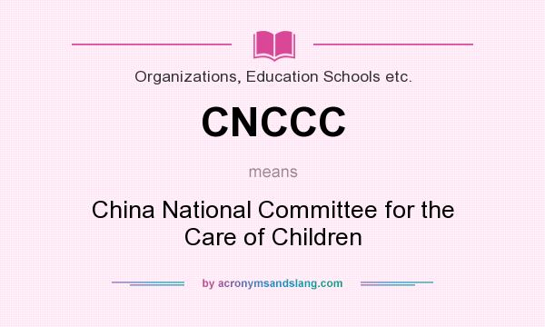 What does CNCCC mean? It stands for China National Committee for the Care of Children