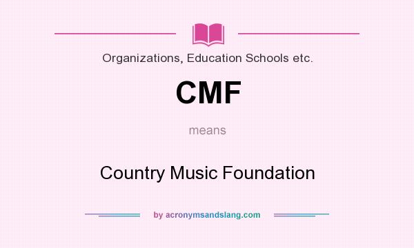 What does CMF mean? It stands for Country Music Foundation