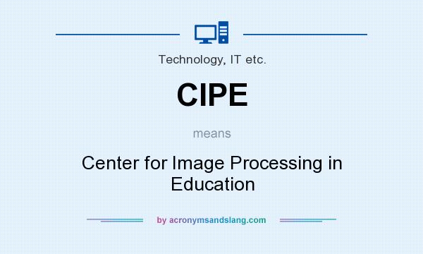 What does CIPE mean? It stands for Center for Image Processing in Education