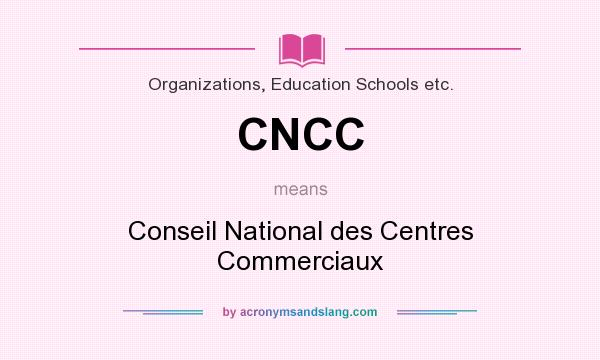 What does CNCC mean? It stands for Conseil National des Centres Commerciaux