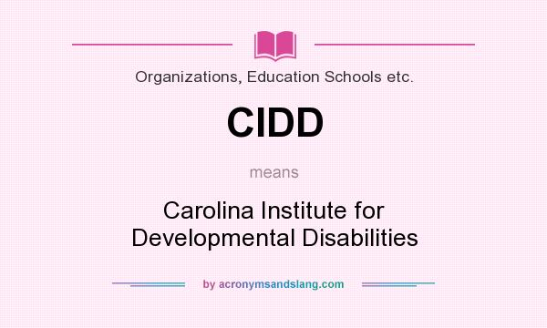 What does CIDD mean? It stands for Carolina Institute for Developmental Disabilities