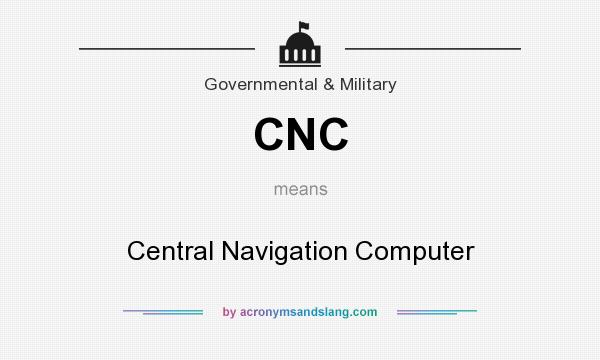 What does CNC mean? It stands for Central Navigation Computer