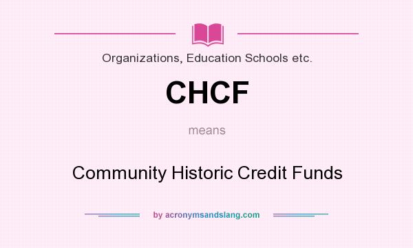 What does CHCF mean? It stands for Community Historic Credit Funds