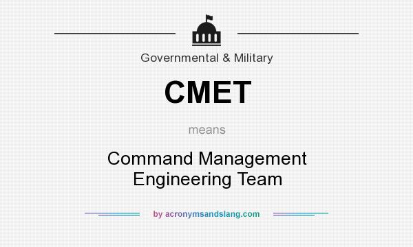 What does CMET mean? It stands for Command Management Engineering Team