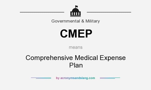 What does CMEP mean? It stands for Comprehensive Medical Expense Plan