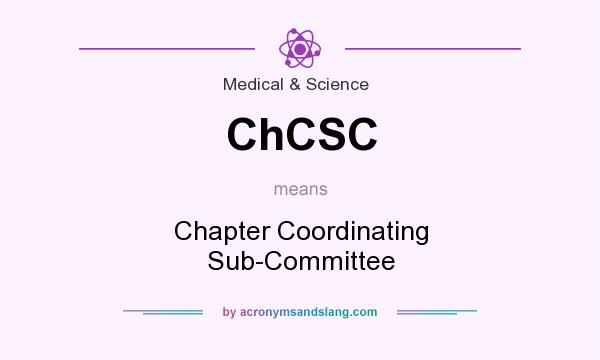 What does ChCSC mean? It stands for Chapter Coordinating Sub-Committee