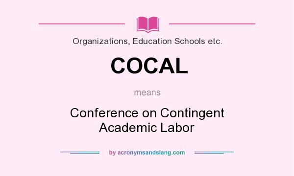 What does COCAL mean? It stands for Conference on Contingent Academic Labor
