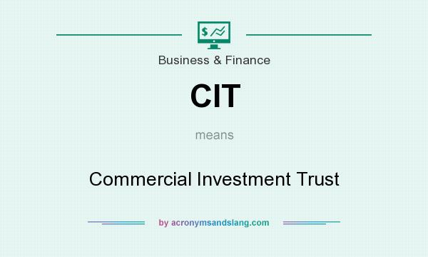 What does CIT mean? It stands for Commercial Investment Trust