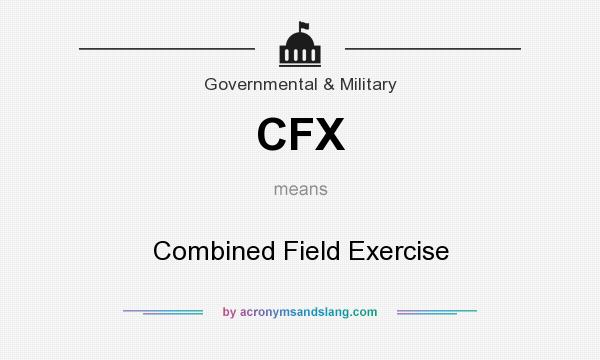 What does CFX mean? It stands for Combined Field Exercise