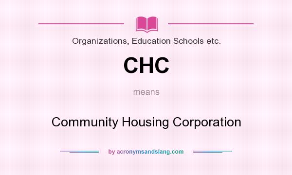 What does CHC mean? It stands for Community Housing Corporation