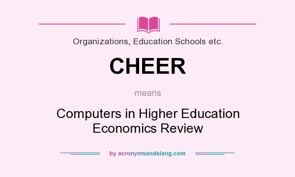 What does CHEER mean? It stands for Computers in Higher Education Economics Review