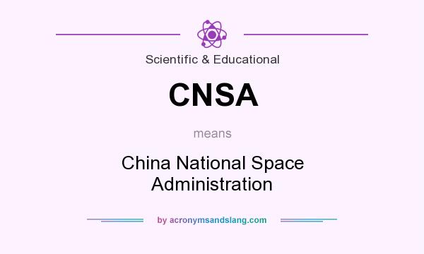 What does CNSA mean? It stands for China National Space Administration