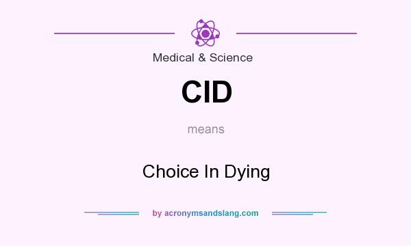 What does CID mean? It stands for Choice In Dying