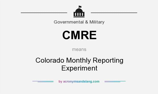 What does CMRE mean? It stands for Colorado Monthly Reporting Experiment