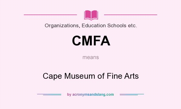 What does CMFA mean? It stands for Cape Museum of Fine Arts