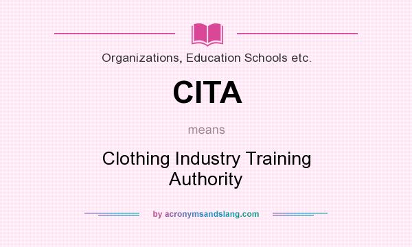 What does CITA mean? It stands for Clothing Industry Training Authority