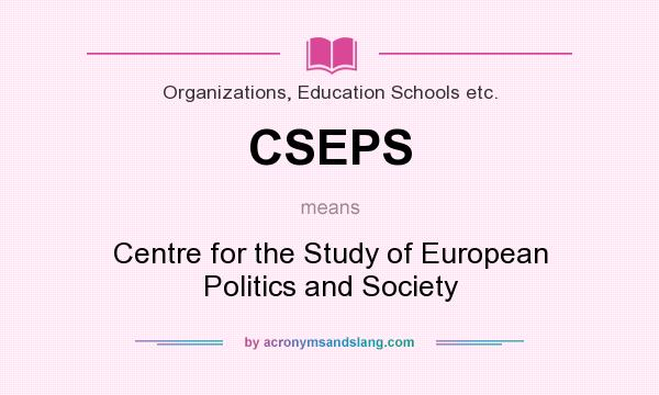 What does CSEPS mean? It stands for Centre for the Study of European Politics and Society