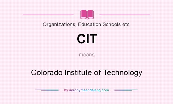 What does CIT mean? It stands for Colorado Institute of Technology