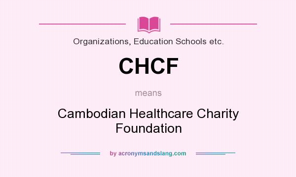 What does CHCF mean? It stands for Cambodian Healthcare Charity Foundation