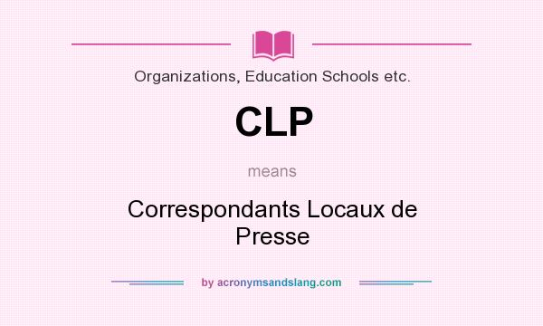 What does CLP mean? It stands for Correspondants Locaux de Presse