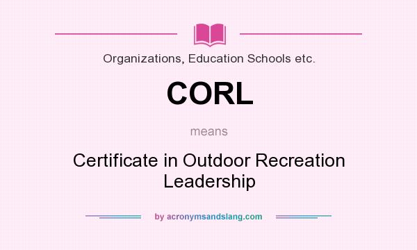 What does CORL mean? It stands for Certificate in Outdoor Recreation Leadership
