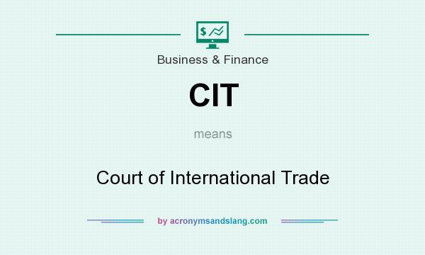 What does CIT mean? It stands for Court of International Trade