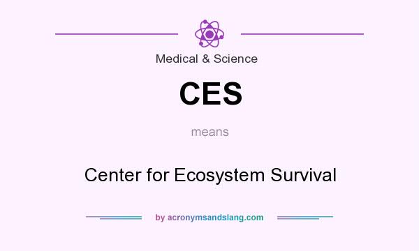 What does CES mean? It stands for Center for Ecosystem Survival