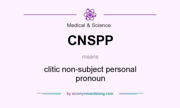 What does CNSPP mean? It stands for clitic non-subject personal pronoun