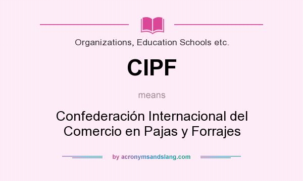 What does CIPF mean? It stands for Confederación Internacional del Comercio en Pajas y Forrajes