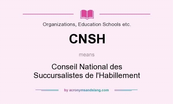 What does CNSH mean? It stands for Conseil National des Succursalistes de l`Habillement