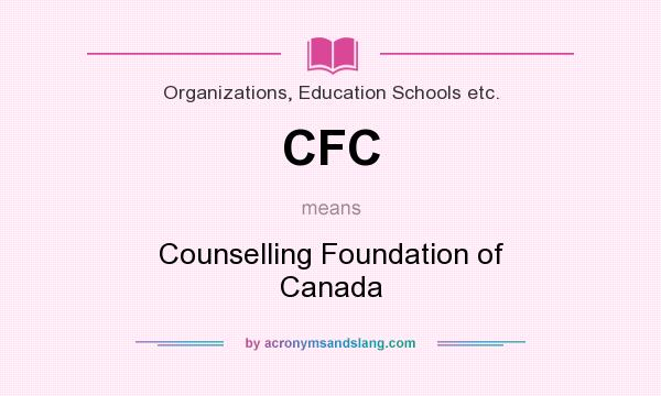 What does CFC mean? It stands for Counselling Foundation of Canada