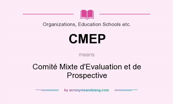 What does CMEP mean? It stands for Comité Mixte d`Evaluation et de Prospective
