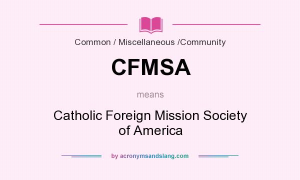 What does CFMSA mean? It stands for Catholic Foreign Mission Society of America