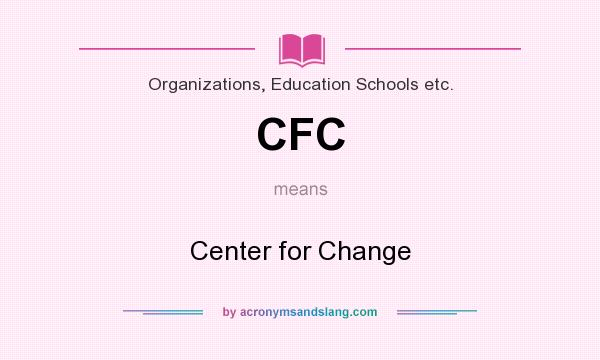 What does CFC mean? It stands for Center for Change