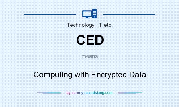 What does CED mean? It stands for Computing with Encrypted Data
