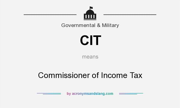 What does CIT mean? It stands for Commissioner of Income Tax