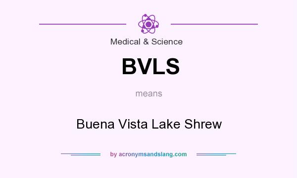 What does BVLS mean? It stands for Buena Vista Lake Shrew