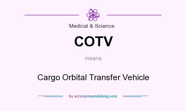 What does COTV mean? It stands for Cargo Orbital Transfer Vehicle